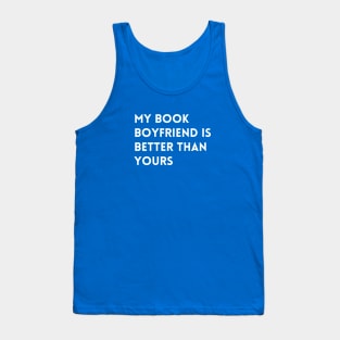 My Book Boyfriend Is Better Than Yours - White Font Tank Top
